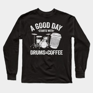 A Good Day Starts With Drums And Coffee Long Sleeve T-Shirt